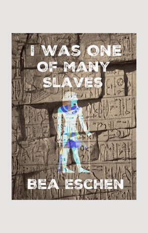 Buchcover I Was One Of Many Slaves | Bea Eschen | EAN 9783347906549 | ISBN 3-347-90654-3 | ISBN 978-3-347-90654-9