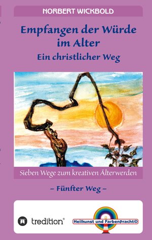 Buchcover Sieben Wege zum kreativen Älterwerden 5 – In Würde Deinem Alter entgegen gehen | Norbert Wickbold | EAN 9783347932692 | ISBN 3-347-93269-2 | ISBN 978-3-347-93269-2