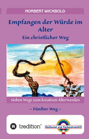 Buchcover Sieben Wege zum kreativen Älterwerden 5 – In Würde Deinem Alter entgegen gehen | Norbert Wickbold | EAN 9783347932708 | ISBN 3-347-93270-6 | ISBN 978-3-347-93270-8