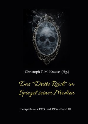Buchcover Das "Dritte Reich" im Spiegel seiner Medien | Christoph T. M. Krause | EAN 9783347936775 | ISBN 3-347-93677-9 | ISBN 978-3-347-93677-5