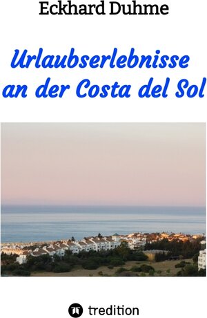 Buchcover Urlaubserlebnisse an der Costa del Sol | Eckhard Duhme | EAN 9783347954182 | ISBN 3-347-95418-1 | ISBN 978-3-347-95418-2