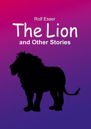 Buchcover The Lion and Other Stories | Rolf Esser | EAN 9783347989085 | ISBN 3-347-98908-2 | ISBN 978-3-347-98908-5