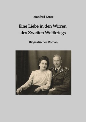 Buchcover Eine Liebe in den Wirren des Zweiten Weltkriegs | Manfred Kruse | EAN 9783347992726 | ISBN 3-347-99272-5 | ISBN 978-3-347-99272-6