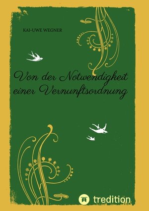 Buchcover Von der Notwendigkeit einer Vernunftsordnung | Kai-Uwe Wegner | EAN 9783347994553 | ISBN 3-347-99455-8 | ISBN 978-3-347-99455-3