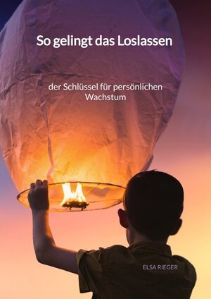 Buchcover So gelingt das Loslassen - der Schlüssel für persönlichen Wachstum | Elsa Rieger | EAN 9783347995482 | ISBN 3-347-99548-1 | ISBN 978-3-347-99548-2