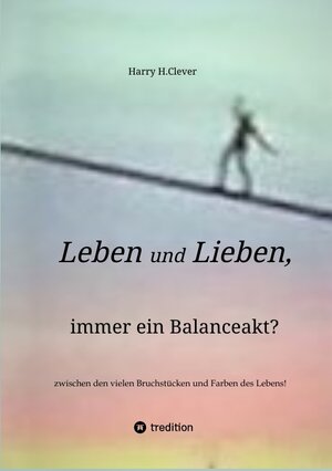 Buchcover Leben und Lieben, immer ein Balanceakt? | Harry H.Clever | EAN 9783347996250 | ISBN 3-347-99625-9 | ISBN 978-3-347-99625-0