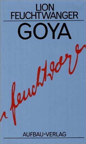 Buchcover Goya oder Der arge Weg der Erkenntnis | Lion Feuchtwanger | EAN 9783351022136 | ISBN 3-351-02213-1 | ISBN 978-3-351-02213-6