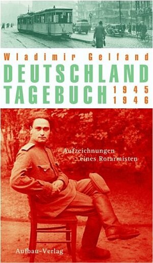 Deutschland-Tagebuch 1945 - 1946. Aufzeichnungen eines Rotarmisten