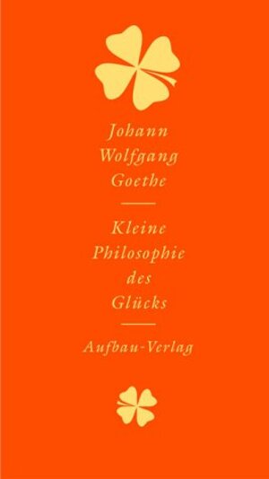 Buchcover Kleine Philosophie des Glücks | Johann W von Goethe | EAN 9783351029982 | ISBN 3-351-02998-5 | ISBN 978-3-351-02998-2