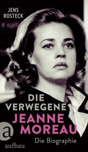 Buchcover Die Verwegene. Jeanne Moreau | Jens Rosteck | EAN 9783351037895 | ISBN 3-351-03789-9 | ISBN 978-3-351-03789-5