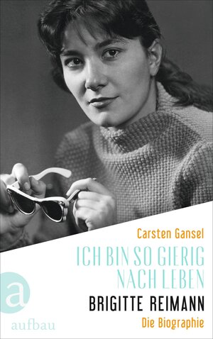 Buchcover Ich bin so gierig nach Leben – Brigitte Reimann | Carsten Gansel | EAN 9783351039646 | ISBN 3-351-03964-6 | ISBN 978-3-351-03964-6