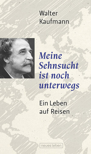 Buchcover Meine Sehnsucht ist noch unterwegs | Walter Kaufmann | EAN 9783355018470 | ISBN 3-355-01847-3 | ISBN 978-3-355-01847-0