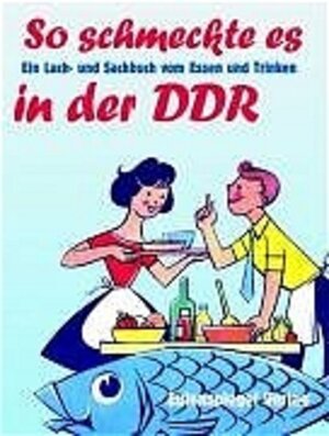 So schmeckte es in der DDR. Ein Lach- und Sachbuch vom Essen und Trinken