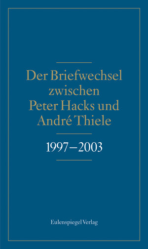 Buchcover Der Briefwechsel zwischen Peter Hacks und André Thiele 1997 - 2003 | Peter Hacks | EAN 9783359023401 | ISBN 3-359-02340-4 | ISBN 978-3-359-02340-1