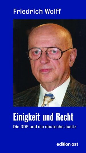 Einigkeit und Recht: Die DDR und die deutsche Justiz. Politik und Justiz vom Schießbefehl Friedrich Wilhelm IV. bis zum 