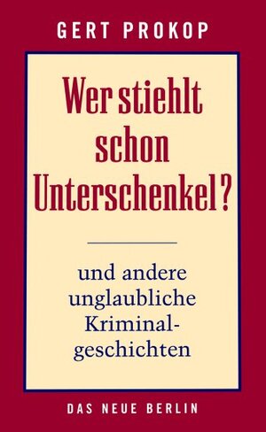 Buchcover Wer stiehlt schon Unterschenkel? | Gert Prokop | EAN 9783360012869 | ISBN 3-360-01286-0 | ISBN 978-3-360-01286-9