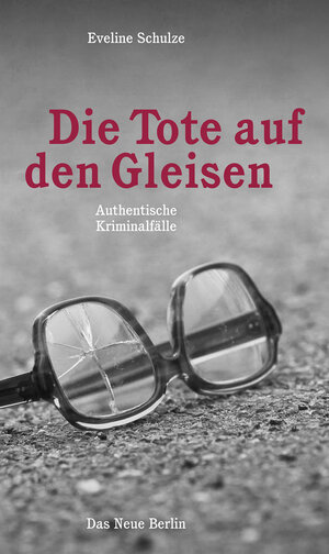 Buchcover Die Tote auf den Gleisen | Eveline Schulze | EAN 9783360013149 | ISBN 3-360-01314-X | ISBN 978-3-360-01314-9