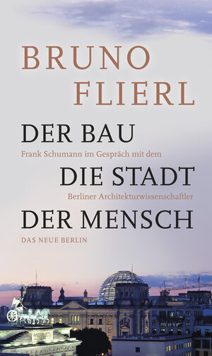 Buchcover Der Bau. Die Stadt. Der Mensch. | Bruno Flierl | EAN 9783360018816 | ISBN 3-360-01881-8 | ISBN 978-3-360-01881-6