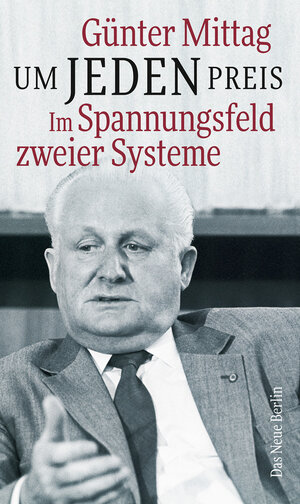 Buchcover Um jeden Preis | Günter Mittag | EAN 9783360021793 | ISBN 3-360-02179-7 | ISBN 978-3-360-02179-3