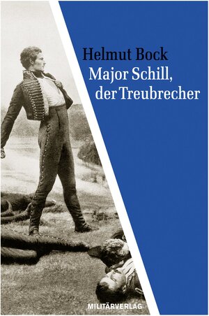 Buchcover Major Schill, der Treubrecher | Helmut Bock | EAN 9783360027146 | ISBN 3-360-02714-0 | ISBN 978-3-360-02714-6