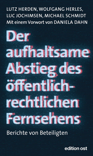 Buchcover Der aufhaltsame Abstieg des öffentlich-rechtlichen Fernsehens | Lutz Herden | EAN 9783360028082 | ISBN 3-360-02808-2 | ISBN 978-3-360-02808-2
