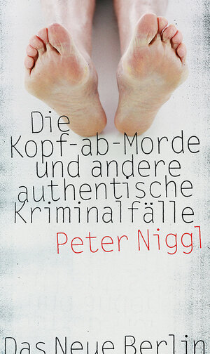 Buchcover Die Kopf-ab-Morde | Peter Niggl | EAN 9783360500250 | ISBN 3-360-50025-3 | ISBN 978-3-360-50025-0