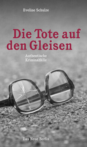 Buchcover Die Tote auf den Gleisen | Eveline Schulze | EAN 9783360501349 | ISBN 3-360-50134-9 | ISBN 978-3-360-50134-9
