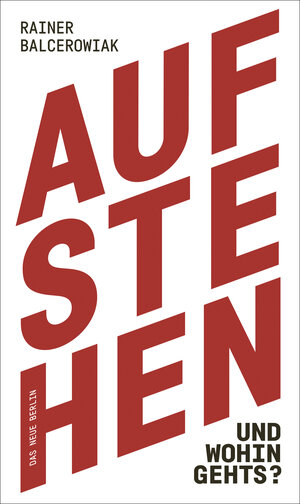Buchcover Aufstehen und wohin gehts? | Rainer Balcerowiak | EAN 9783360501578 | ISBN 3-360-50157-8 | ISBN 978-3-360-50157-8