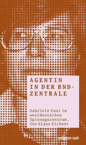 Buchcover Agentin in der BND-Zentrale | Klaus Eichner | EAN 9783360510341 | ISBN 3-360-51034-8 | ISBN 978-3-360-51034-1