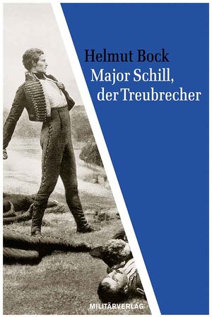 Buchcover Major Schill, der Treubrecher | Helmut Bock | EAN 9783360530011 | ISBN 3-360-53001-2 | ISBN 978-3-360-53001-1