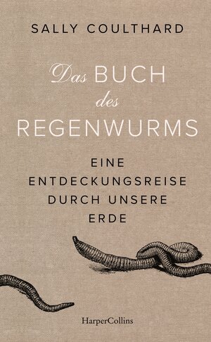 Buchcover Das Buch des Regenwurms. Eine Entdeckungsreise durch unsere Erde | Sally Coulthard | EAN 9783365000120 | ISBN 3-365-00012-7 | ISBN 978-3-365-00012-0