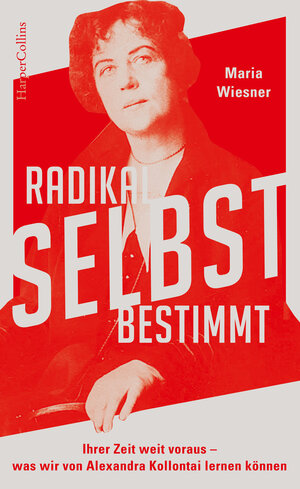 Buchcover Radikal selbstbestimmt – Ihrer Zeit weit voraus. Was wir von Alexandra Kollontai lernen können | Maria Wiesner | EAN 9783365001325 | ISBN 3-365-00132-8 | ISBN 978-3-365-00132-5