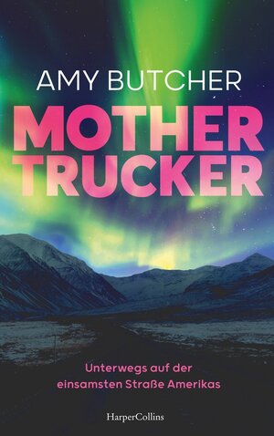 Buchcover Mothertrucker – Unterwegs auf der einsamsten Straße Amerikas | Amy Butcher | EAN 9783365001622 | ISBN 3-365-00162-X | ISBN 978-3-365-00162-2