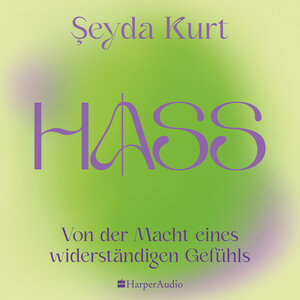Buchcover HASS – Von der Macht eines widerständigen Gefühls (ungekürzt) | Seyda Kurt | EAN 9783365003633 | ISBN 3-365-00363-0 | ISBN 978-3-365-00363-3