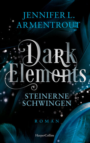 Buchcover Dark Elements 1 - Steinerne Schwingen | Jennifer L. Armentrout | EAN 9783365004708 | ISBN 3-365-00470-X | ISBN 978-3-365-00470-8