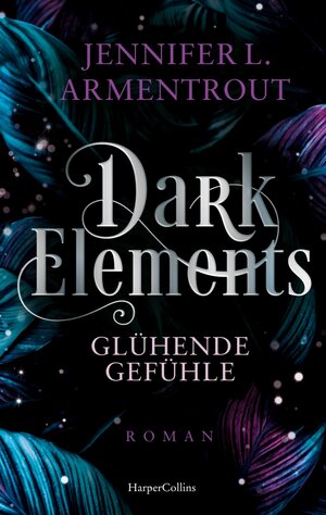 Buchcover Dark Elements 4 - Glühende Gefühle | Jennifer L. Armentrout | EAN 9783365004739 | ISBN 3-365-00473-4 | ISBN 978-3-365-00473-9