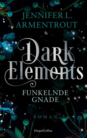 Buchcover Dark Elements 6 - Funkelnde Gnade | Jennifer L. Armentrout | EAN 9783365004753 | ISBN 3-365-00475-0 | ISBN 978-3-365-00475-3