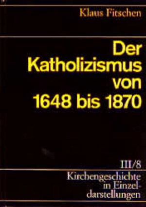 Buchcover Kirchengeschichte in Einzeldarstellungen / Neuzeit / Der Katholizismus von 1648 bis 1870 | Klaus Fitschen | EAN 9783374016334 | ISBN 3-374-01633-2 | ISBN 978-3-374-01633-4