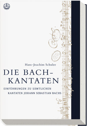 Die Bach-Kantaten: Einführung zu sämtlichen Kantaten Johann Sebastian Bachs