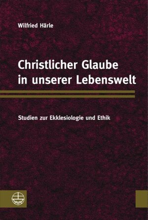 Buchcover Christlicher Glaube in unserer Lebenswelt | Wilfried Härle | EAN 9783374025664 | ISBN 3-374-02566-8 | ISBN 978-3-374-02566-4