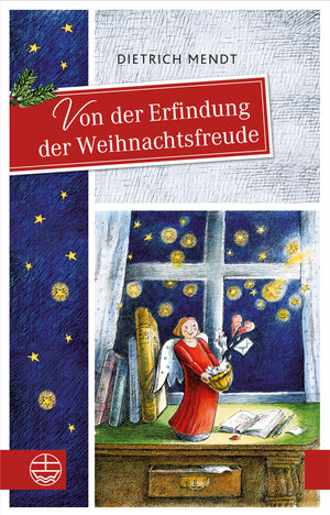 Buchcover Von der Erfindung der Weihnachtsfreude | Dietrich Mendt | EAN 9783374031108 | ISBN 3-374-03110-2 | ISBN 978-3-374-03110-8