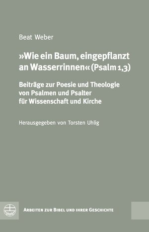 Buchcover Wie ein Baum, eingepflanzt an Wasserrinnen (Psalm 1,3) | Beat Weber | EAN 9783374032310 | ISBN 3-374-03231-1 | ISBN 978-3-374-03231-0