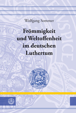 Buchcover Frömmigkeit und Weltoffenheit im deutschen Luthertum | Wolfgang Sommer | EAN 9783374036240 | ISBN 3-374-03624-4 | ISBN 978-3-374-03624-0