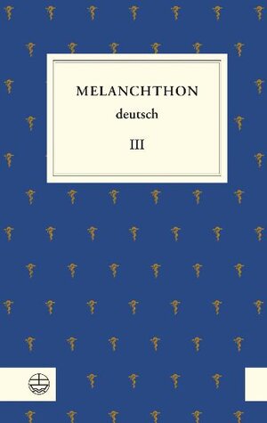 Buchcover Melanchthon deutsch III | Philipp Melanchthon | EAN 9783374036400 | ISBN 3-374-03640-6 | ISBN 978-3-374-03640-0
