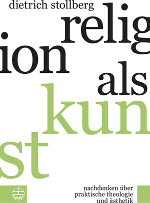 Buchcover Religion als Kunst | Dietrich Stollberg | EAN 9783374038435 | ISBN 3-374-03843-3 | ISBN 978-3-374-03843-5