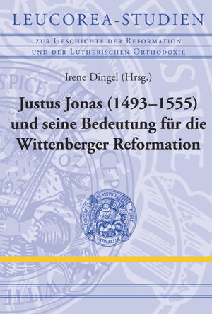 Buchcover Justus Jonas (1493–1555) und seine Bedeutung für die Wittenberger Reformation  | EAN 9783374041053 | ISBN 3-374-04105-1 | ISBN 978-3-374-04105-3