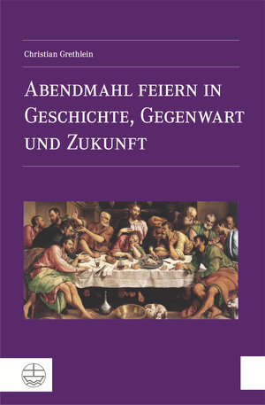 Buchcover Abendmahl feiern in Geschichte, Gegenwart und Zukunft | Christian Grethlein | EAN 9783374041664 | ISBN 3-374-04166-3 | ISBN 978-3-374-04166-4