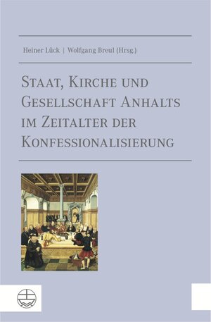 Buchcover Staat, Kirche und Gesellschaft Anhalts im Zeitalter der Konfessionalisierung  | EAN 9783374041732 | ISBN 3-374-04173-6 | ISBN 978-3-374-04173-2