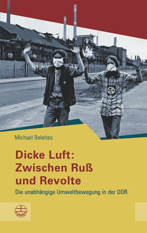 Buchcover Dicke Luft: Zwischen Ruß und Revolte | Michael Beleites | EAN 9783374042715 | ISBN 3-374-04271-6 | ISBN 978-3-374-04271-5