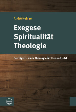 Buchcover Exegese – Spiritualität – Theologie | André Heinze | EAN 9783374042913 | ISBN 3-374-04291-0 | ISBN 978-3-374-04291-3